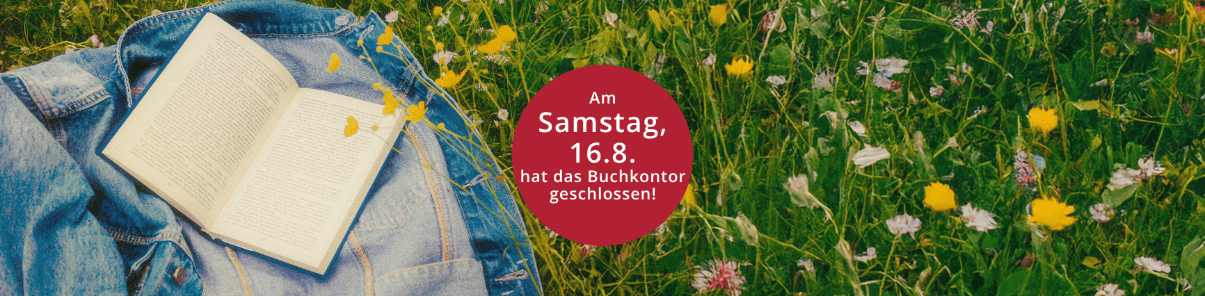 Am Samstag, 16.8. hat das Buchkontor geschlossen.